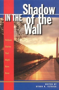 Title: In the Shadow of the Wall: Vietnam Stories That Might Have Been, Author: Byron R. Tetrick