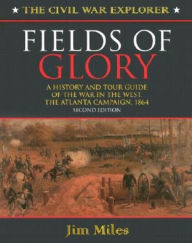 Title: Fields of Glory: A History and Tour Guide of the War in the West, the Atlanta Campaign, 1864, Author: Jim Miles