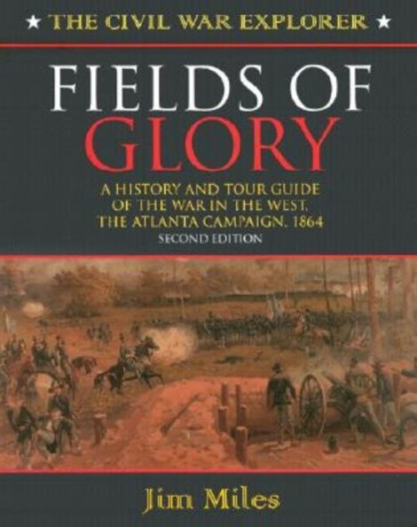 Fields of Glory: A History and Tour Guide the War West, Atlanta Campaign, 1864