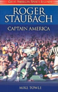 Title: Roger Staubach: Captain America, Author: Mike Towle