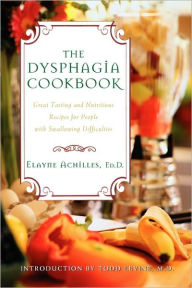 Title: The Dysphagia Cookbook: Great Tasting and Nutritious Recipes for People with Swallowing Difficulties, Author: Elayne Achilles