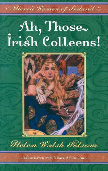 Ah, Those Irish Colleens!: Heroic Women of Ireland