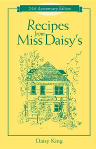 Title: Recipes From Miss Daisy's - 25th Anniversary Edition, Author: Daisy King