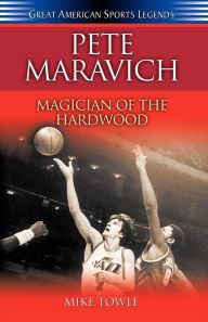 Title: Pete Maravich: Magician of the Hardwood, Author: Mike Towle