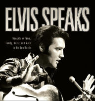 Title: Elvis Speaks: Thoughts on Fame, Family, Music, and More in His Own Words, Author: Elizabeth McKeon