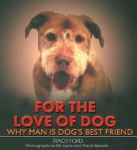 Title: For the Love of Dog: Why Man Is Dog's Best Friend, Author: Tracy Ford