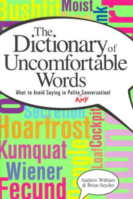 Title: A Dictionary of Uncomfortable Words: What to Avoid Saying in Polite (or Any) Conversation, Author: Andrew Witham