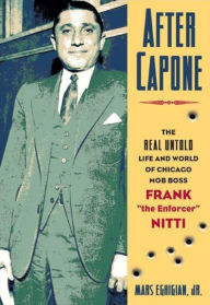 Title: After Capone: The Life and World of Chicago Mob Boss Frank 
