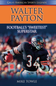 Title: Walter Payton: Football's Sweetest Superstar, Author: Mike Towle