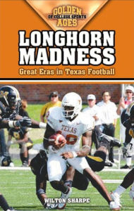 Title: Longhorn Madness: Great Eras in Texas Football, Author: Wilton Sharpe