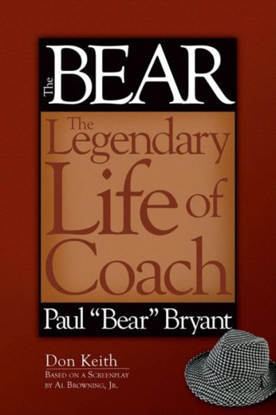 The Bear: Legendary Life of Coach Paul "Bear" Bryant