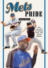 Title: Mets Pride: For the Love of Mookie, Mike and David Wright, Author: Alan Ross