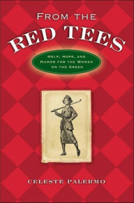 Title: From the Red Tees: Help, Hope, and Humor for the Women on the Green, Author: Celeste Palermo