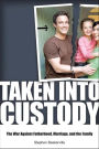 Taken Into Custody: The War Against Fathers, Marriage, and the Family