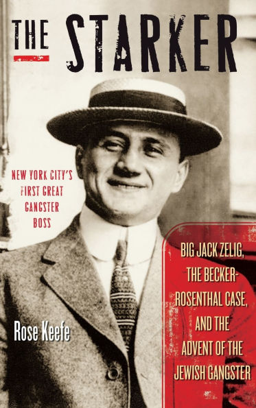 The Starker: Big Jack Zelig, the Becker-Rosenthal Case, and the Advent of the Jewish Gangster