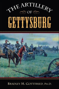 Title: The Artillery of Gettysburg, Author: Bradley M. Gottfried
