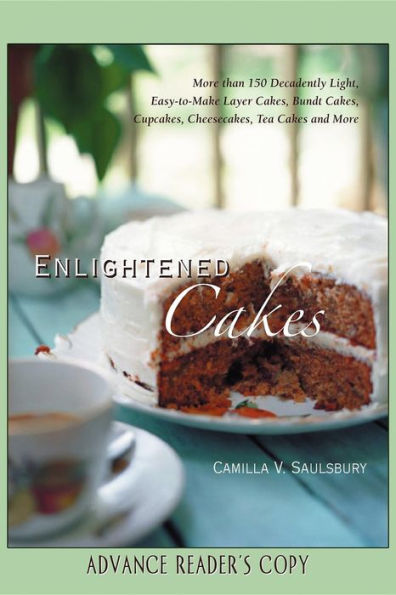 Enlightened Cakes: More Than 100 Decadently Light Layer Cakes, Bundt Cakes, Cupcakes, Cheesecakes, and More, All with Less Fat & Fewer Calories