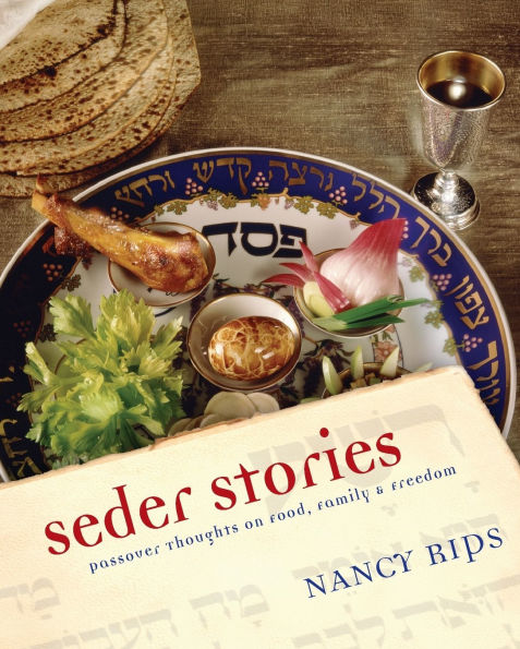 Seder Stories: Passover Thoughts on Food, Family, and Freedom