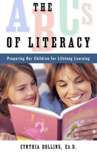 Title: The ABCs of Literacy: Preparing Our Children for Lifelong Learning, Author: Cynthia Dollins