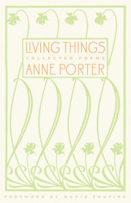 Title: Living Things: The Complete Poems, Author: Anne Porter