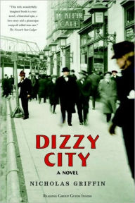 Title: Dizzy City: A Novel, Author: Nicholas Griffin