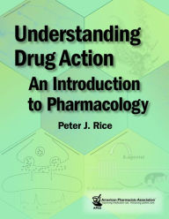 Title: Understanding Drug Action: An Introduction to Pharmacology, Author: Peter J. Rice