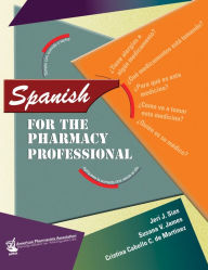 Title: Spanish for the Pharmacy Professional, Author: Jeri J. Sias Ph.D.