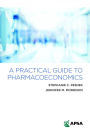 A Practical Guide to Pharmacoeconomics
