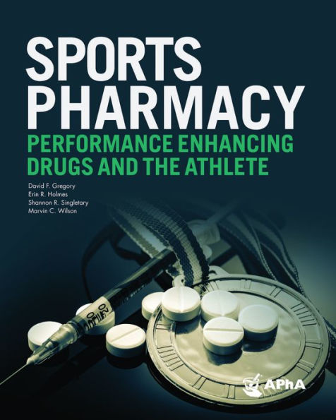 Sports Pharmacy: Performance Enhancing Drugs and the Athlete: Performance Enhancing Drugs and the Athlete