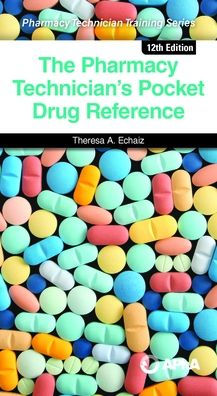 The Pharmacy Technician's Pocket Drug Reference by Theresa A Echaiz ...