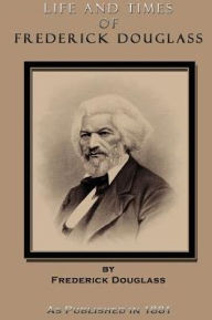 Title: Life and Times of Frederick Douglass, Author: Frederick Douglass