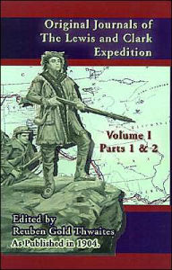 Title: Original Journals of the Lewis & Clark Expedition V I: Parts 1 & 2,, Author: Reuben Gold Thwaites