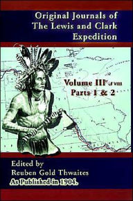 Title: Original Journals of the Lewis and Clark Expedition: 1804-1806, Part 1 & 2, Author: Reuben Gold Thwaites