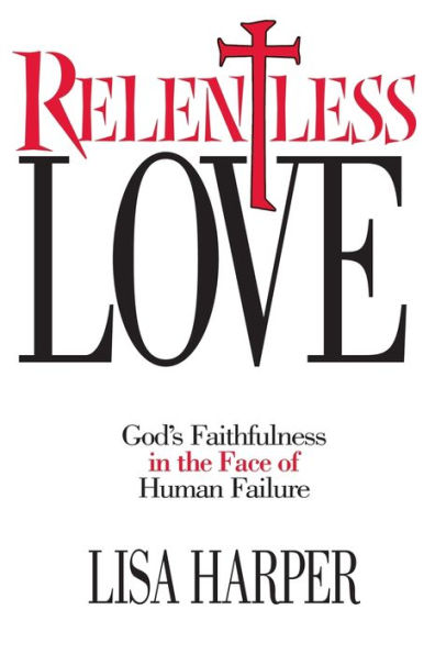 Relentless Love: God's Faithfulness The Face of Human Failure