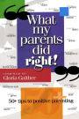 What My Parents Did Right!: 50+ Tips to Positive Parenting