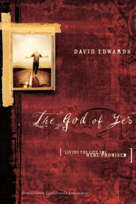 Title: The God of Yes: Living the Life You Were Promised, Author: David Edwards
