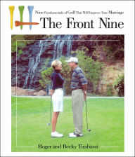 Title: Front Nine: Nine Fundementals of Golf That Will Improve Your Marriage, Author: Roger Tirabassi