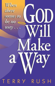 Title: God Will Make a Way: When there seems to be no way, Author: Terry Rush