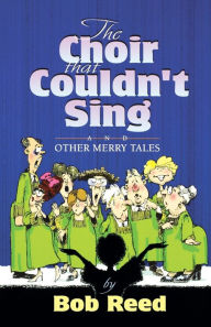 Title: The Choir that Couldn't Sing, Author: Bob Reed