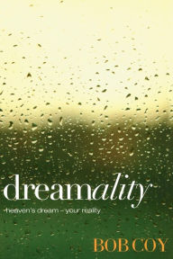 Title: Dreamality: Heaven's Dream - Your Reality, Author: Bob Coy