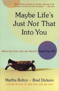 Title: Maybe Life's Just Not That Into You: When You feel Like the World's Voted You Off, Author: Martha Bolton