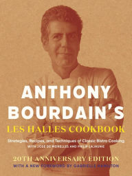 Ebook for net free download Anthony Bourdain's Les Halles Cookbook: Stategies, Recipes, and Techniques of Classic Bistro Cooking