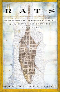 Title: Rats: Observations on the History and Habitat of the City's Most Unwanted Inhabitants, Author: Robert Sullivan