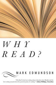 Title: Why Read: The Uses and Abuses of Literature for Life, Author: Mark Edmundson