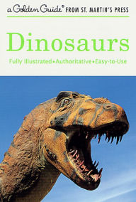 Title: Dinosaurs: A Fully Illustrated, Authoritative and Easy-to-Use Guide, Author: Eugene S. Gaffney