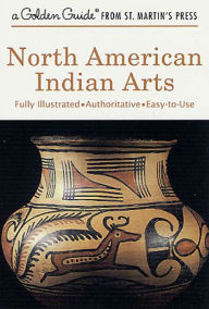 Title: North American Indian Arts: A Golden Guide from St. Martin's Press, Author: Andrew Hunter Whiteford