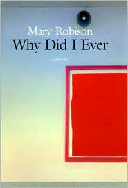 Title: Why Did I Ever, Author: Mary Robison