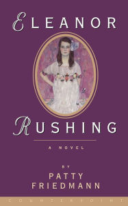 Title: Eleanor Rushing: A Novel, Author: Patty Friedmann