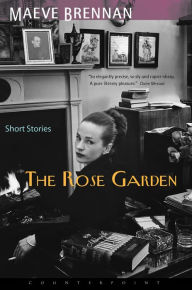 Title: The Rose Garden: Short Stories, Author: Maeve Brennan