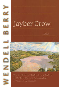 Title: Jayber Crow: The Life Story of Jayber Crow, Barber, of the Port William Membership, As Written by Himself, Author: Wendell Berry